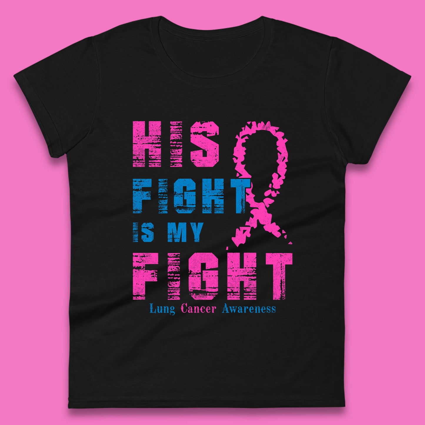 His Fight Is My Fight Lung Cancer Awareness Warrior Fighter Cancer Support Womens Tee Top