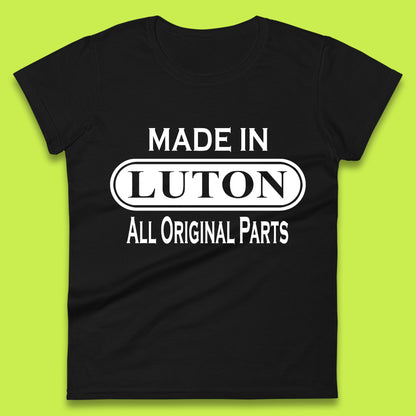 Made In Luton All Original Parts Vintage Retro Birthday Town In Bedfordshire, England Gift Womens Tee Top