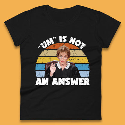 Um Is Not An Answer Judy Sheindlin Judge Judy Tv Series Judgement Judy Lovers Womens Tee Top
