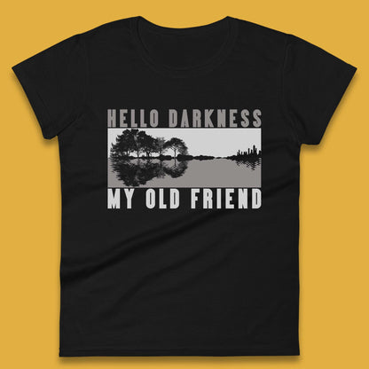 Hello Darkness My Old Friend Womens T-Shirt