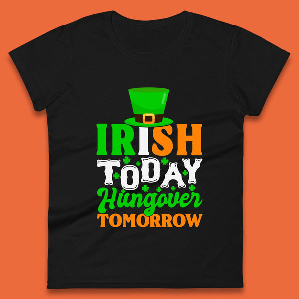 Irish Today Hungover Tomorrow Womens T-Shirt