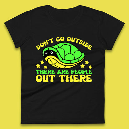 Don't Go Outside There Are People Out There Funny Turtle Womens Tee Top