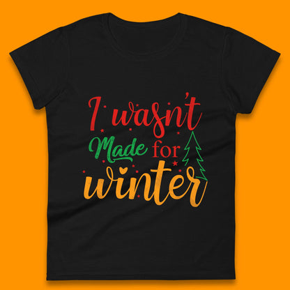i wasn't made for winter christmas womens t shirt