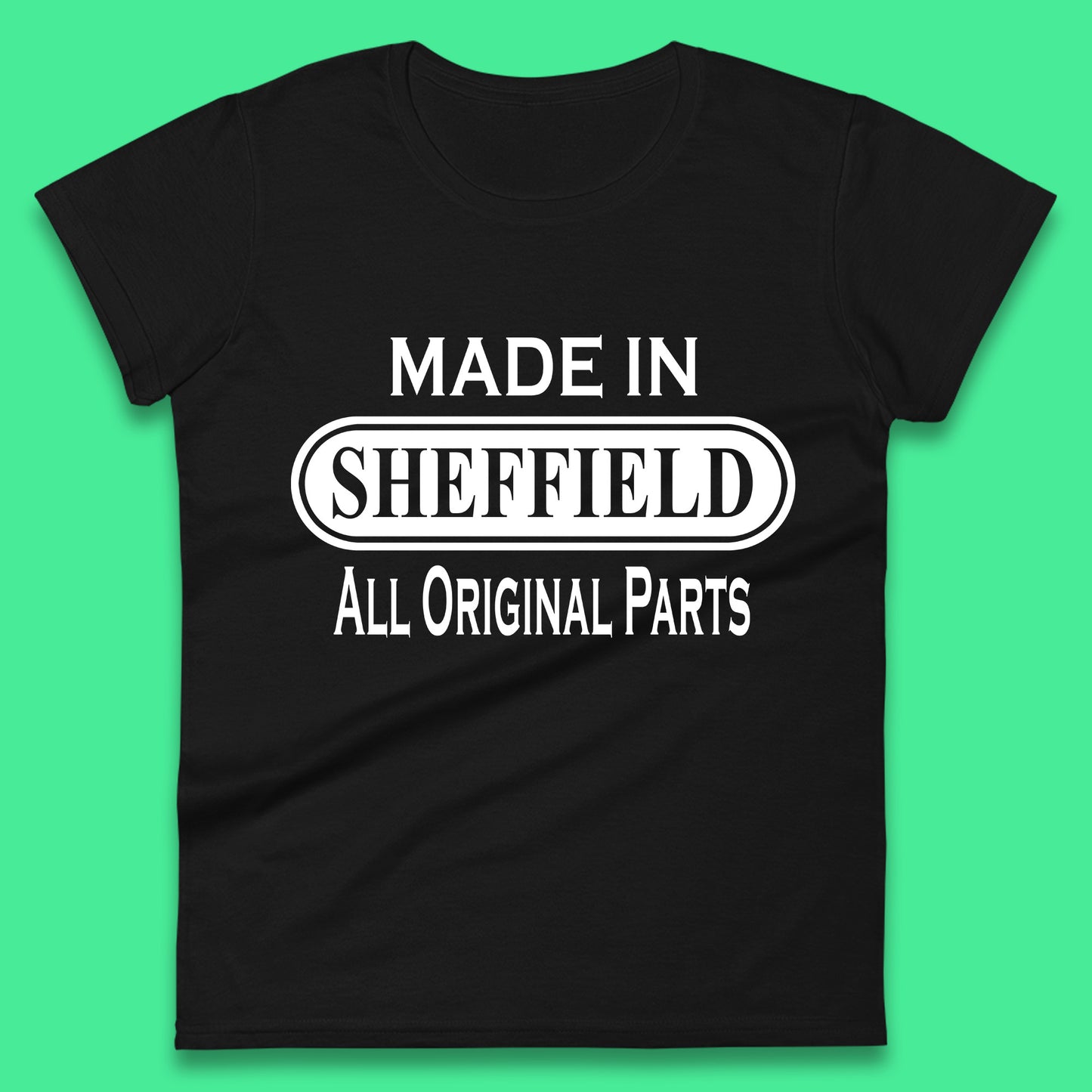 Made In Sheffield All Original Parts Vintage Retro Birthday City in South Yorkshire, England Gift Womens Tee Top