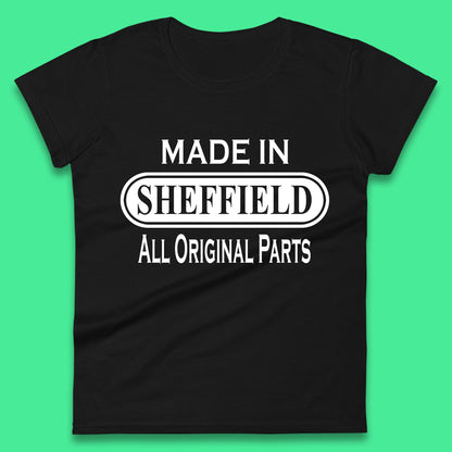 Made In Sheffield All Original Parts Vintage Retro Birthday City in South Yorkshire, England Gift Womens Tee Top