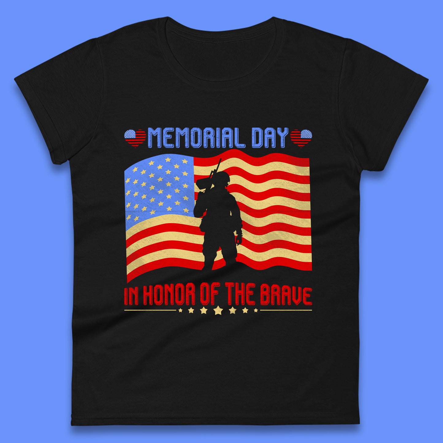 Memorial Day In Honor Of The Brave Heroes Military Soldiers Armed Forces Supporter Womens Tee Top