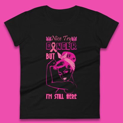 Nice Try Cancer But I'm Still Here Breast Cancer Awareness Stronger Than Cancer Womens Tee Top