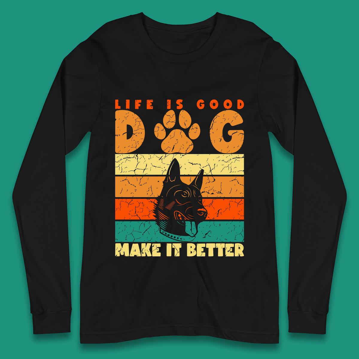 Life Is Good Dog Make It Better Vintage Retro Dog Lover Dog Owner Life Dog Quote Long Sleeve T Shirt