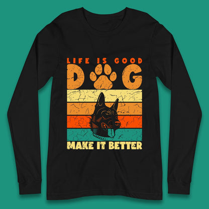 Life Is Good Dog Make It Better Vintage Retro Dog Lover Dog Owner Life Dog Quote Long Sleeve T Shirt