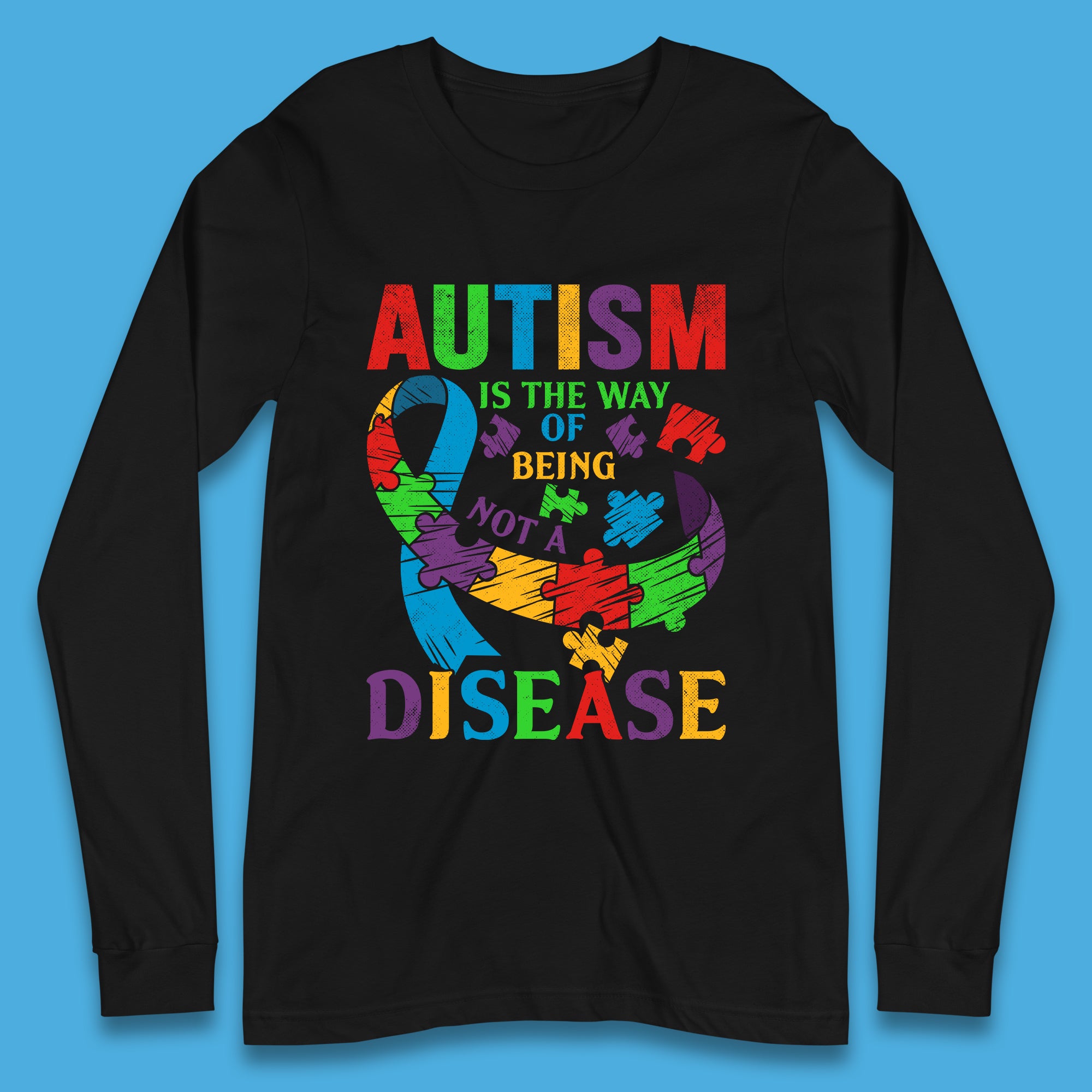Autism Is The Way Of Being Not A Disease Long Sleeve T-Shirt