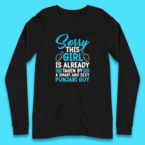 Sorry This Girl Is Already Taken By A Smart And Sexy Punjabi Guy Long Sleeve T Shirt