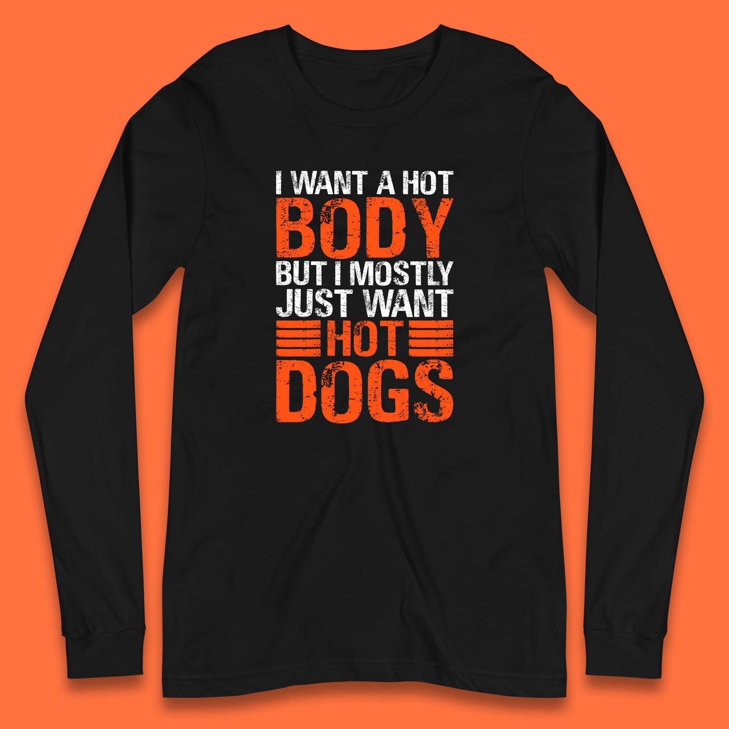 I Want A Hot Body But I Mostly Just Want Hot Dogs Funny Gym Workout Humor Hot Dog Lover Long Sleeve T Shirt