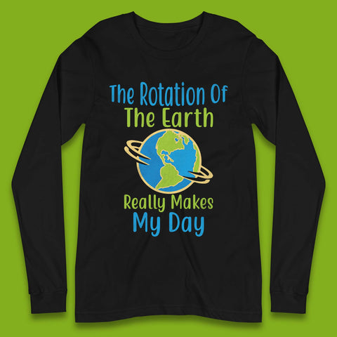The Rotation Of Earth Long Sleeve T-Shirt