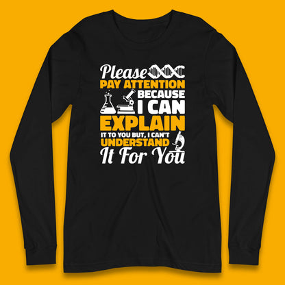 Please Pay Attention Because I Can Explain It To You But I Can't Understand It For You Coworker Humorous Saying Sarcastic Long Sleeve T Shirt
