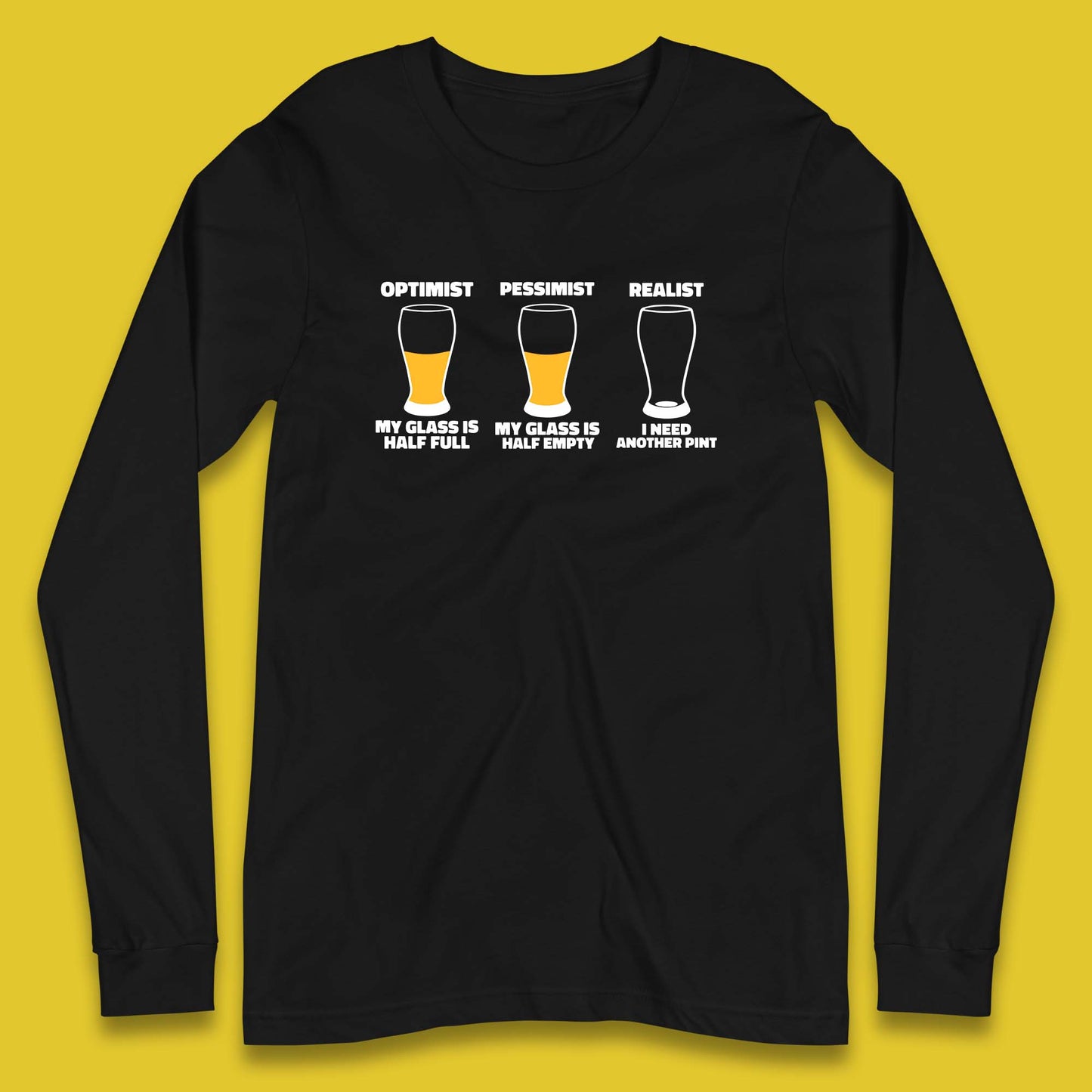 Optimist My Glass Is Half Full Pessimist My Glass Is Half Empty Realist I Need Another Pint Funny Beer Drinker Long Sleeve T Shirt