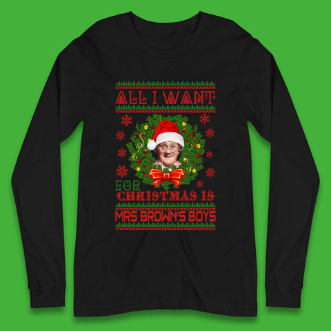 Want Mrs Brown's Boys For Christmas Long Sleeve T-Shirt
