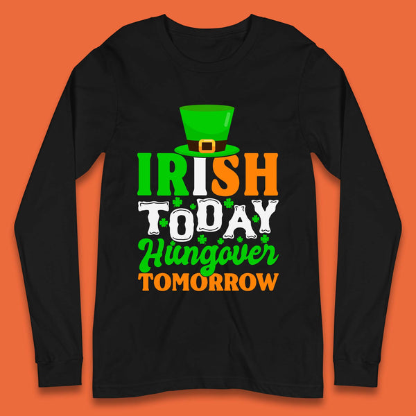 Irish Today Hungover Tomorrow Long Sleeve T-Shirt