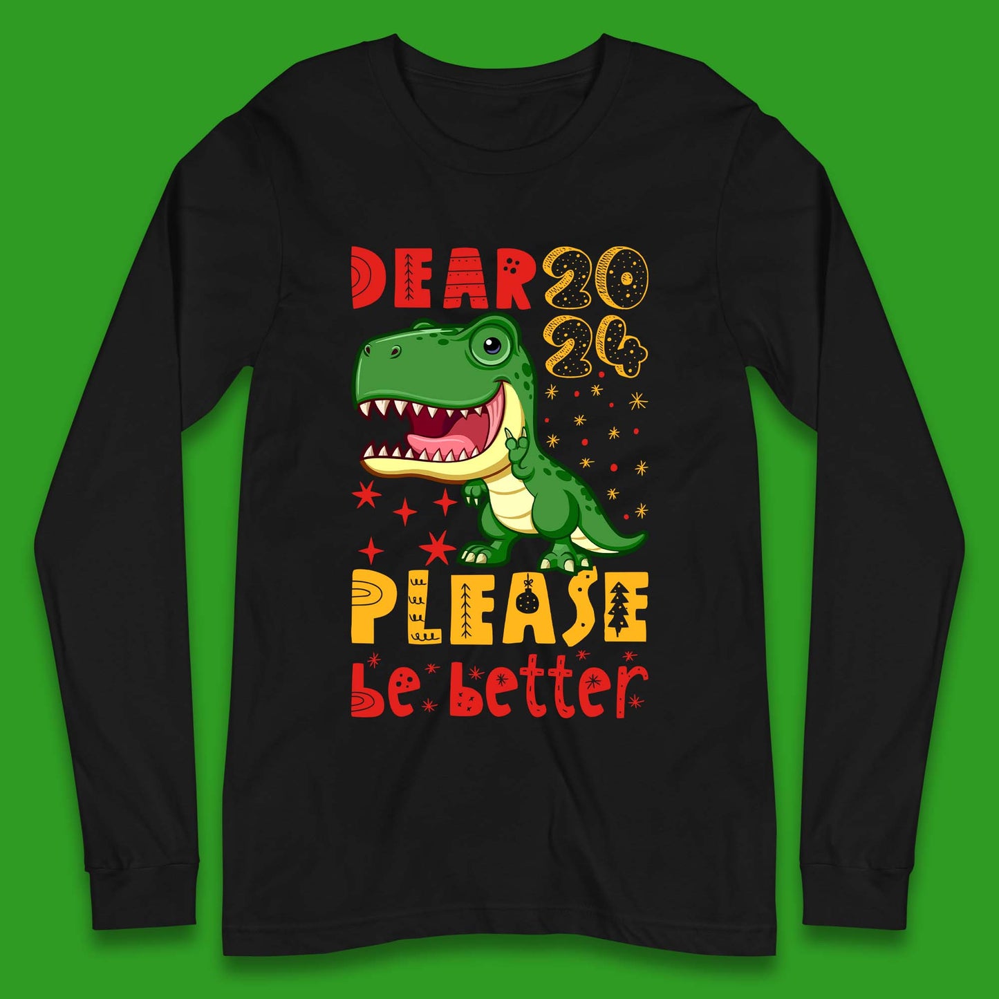 Dear 2024 Please Be Better Long Sleeve T-Shirt