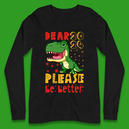 Dear 2024 Please Be Better Long Sleeve T-Shirt