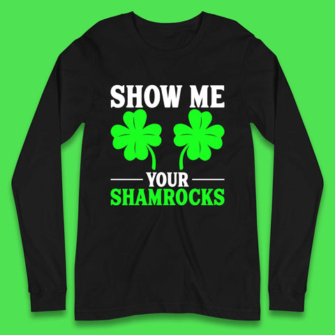 Show Me Your Shamrocks Long Sleeve T-Shirt