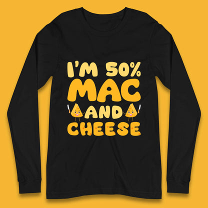 I'm 50% Mac & Cheese Funny Macaroni And Cheese Lover Foodie Food Lover Long Sleeve T Shirt