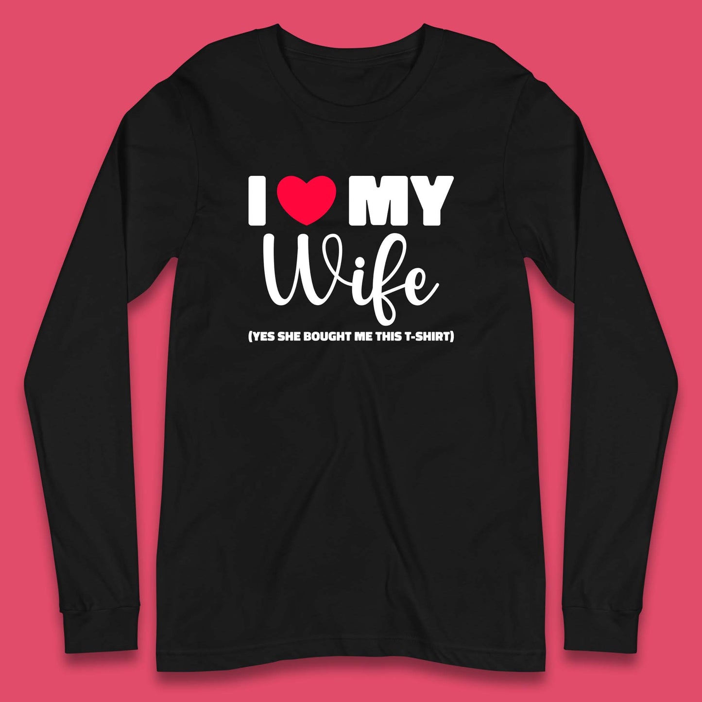 I Love My Wifey Yes She Bought Me This T-Shirt Valentine Gift  Long Sleeve T Shirt