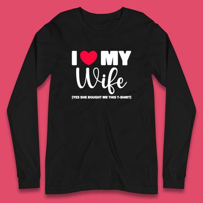 I Love My Wifey Yes She Bought Me This T-Shirt Valentine Gift  Long Sleeve T Shirt