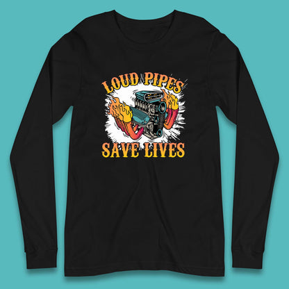 Loud Pipes Save Lives Hot Rod Motor Vehicle Flaming Engine Long Sleeve T Shirt