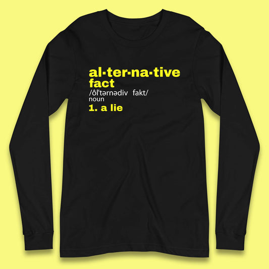 Alternative Facts Definition Anti Trump Feminist  Not My President Funny Alternative Facts Are Lies Long Sleeve T Shirt