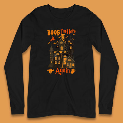 Boos I'm Here Again Halloween Haunted House Horror Scary Spooky Season Long Sleeve T Shirt