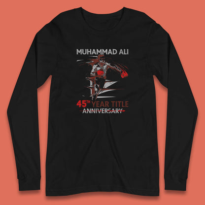 Muhammad Ali 45th Year Title Anniversary World Boxing Champion American Heavyweight Boxer Long Sleeve T Shirt
