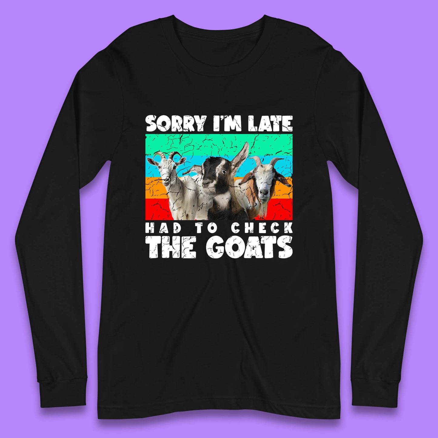 Sorry I'm Late Had To Check The Goats Vintage Goat Lover Farmer Long Sleeve T Shirt