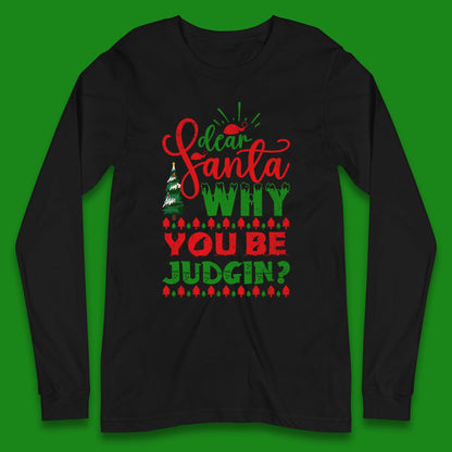 dear santa why you be judgin christmas long sleeve t shirt