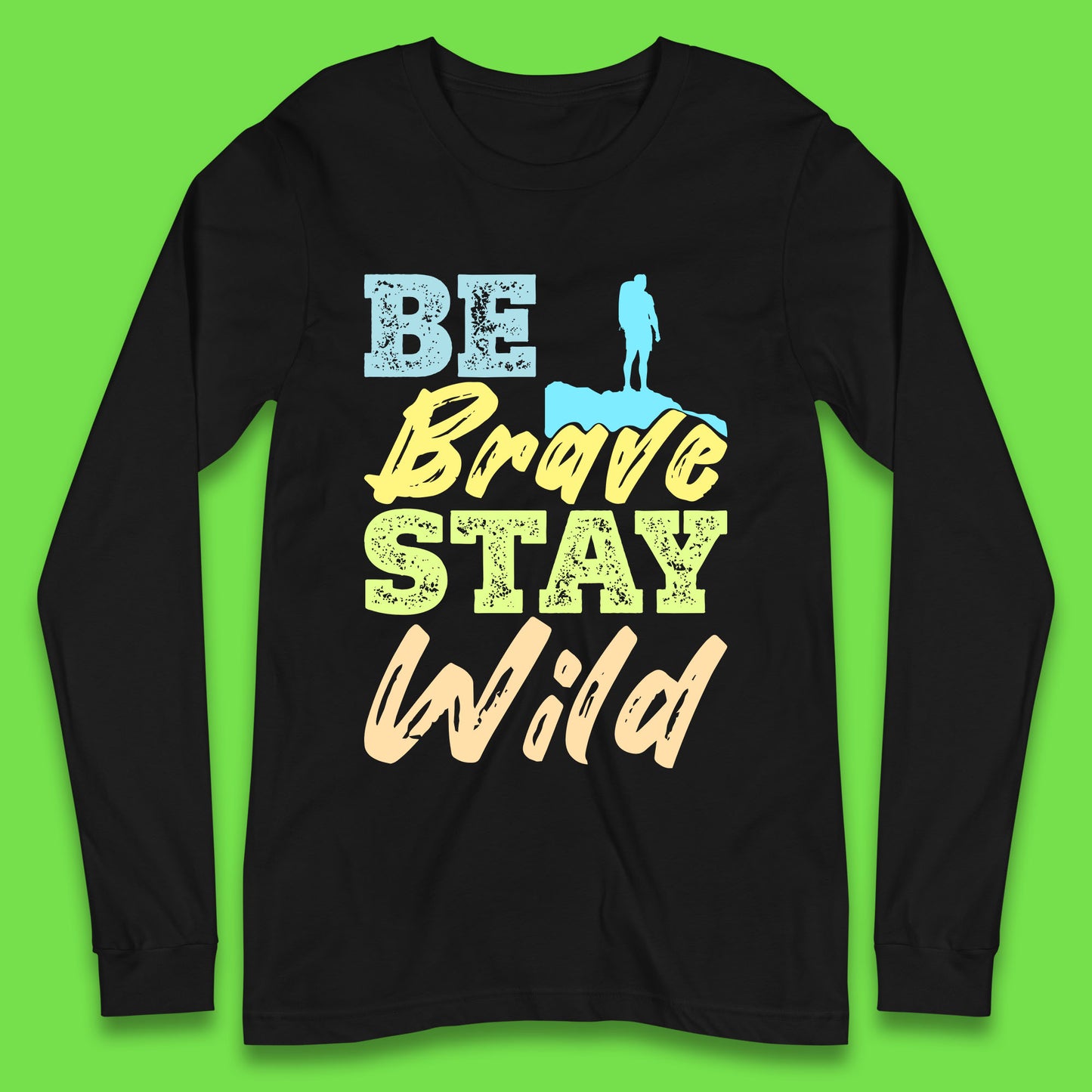 Be Brave Stay Wild Camping Adventure Outdoor Hiking Wilderness Wild Life Long Sleeve T Shirt