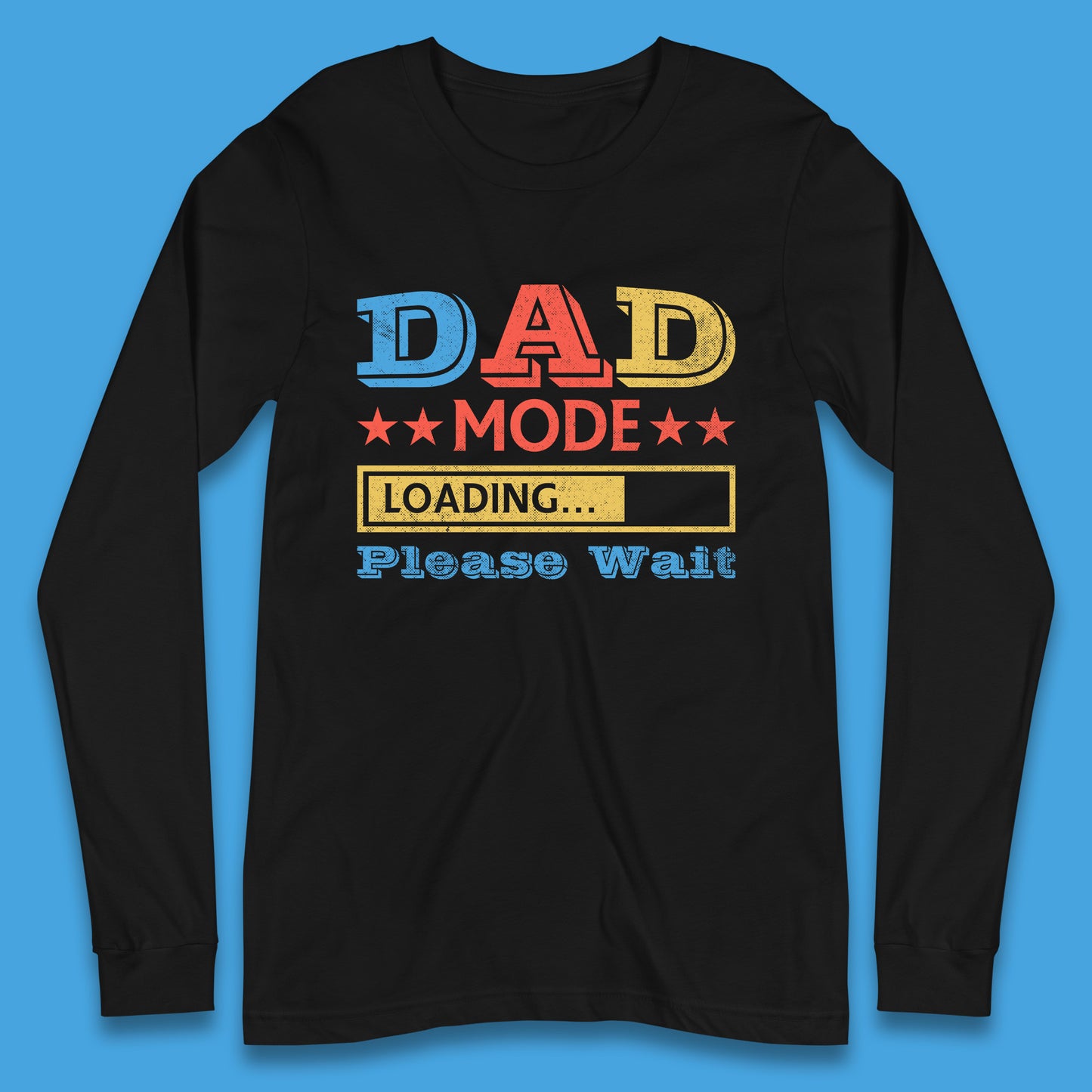 Dad Mode Loading Please Wait New Dad Loading Daddy To Be Father's Day Gift Novelty Dad Joke Long Sleeve T Shirt
