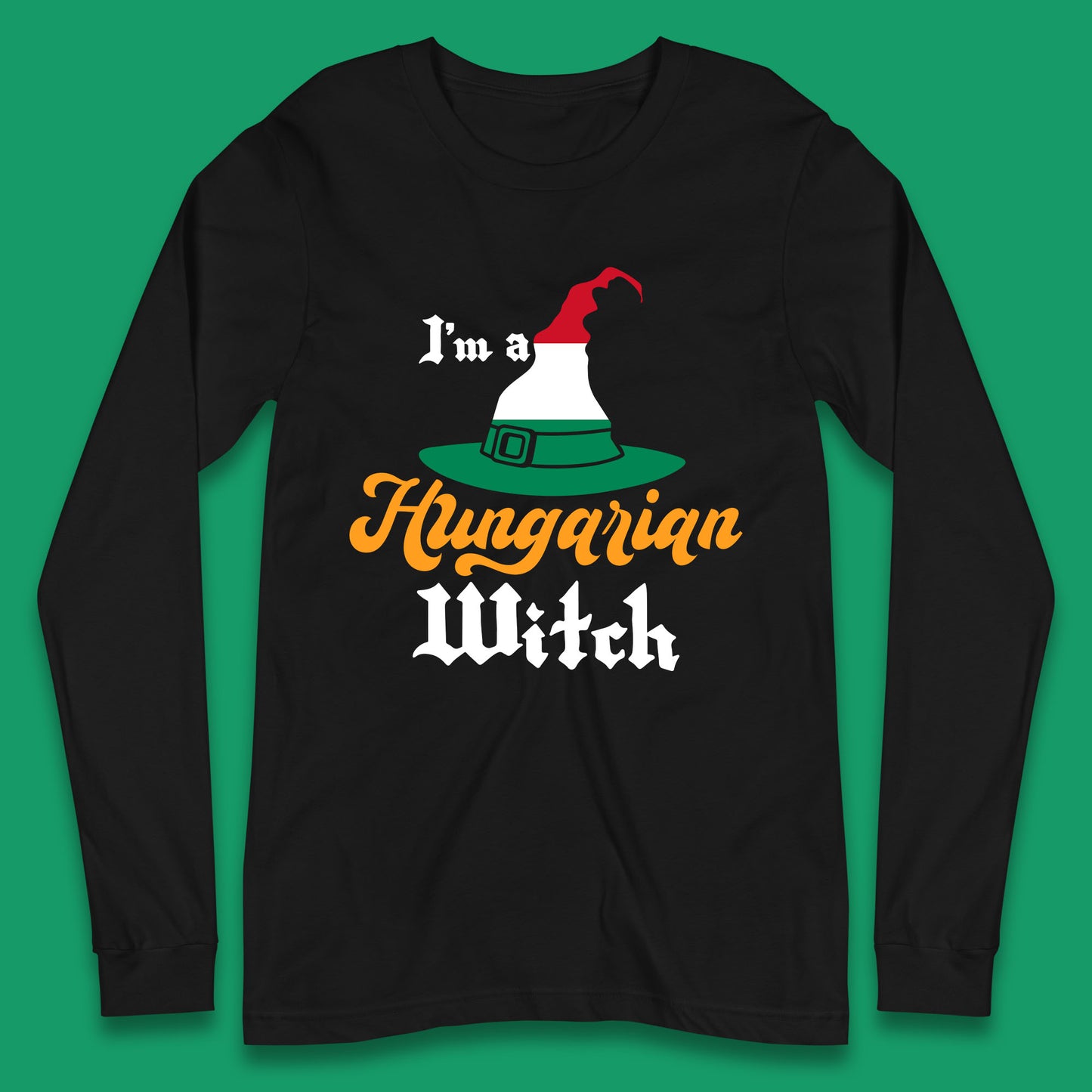 I'm A Hungarian Witch Halloween Witch Hat Hungarian Flag Long Sleeve T Shirt