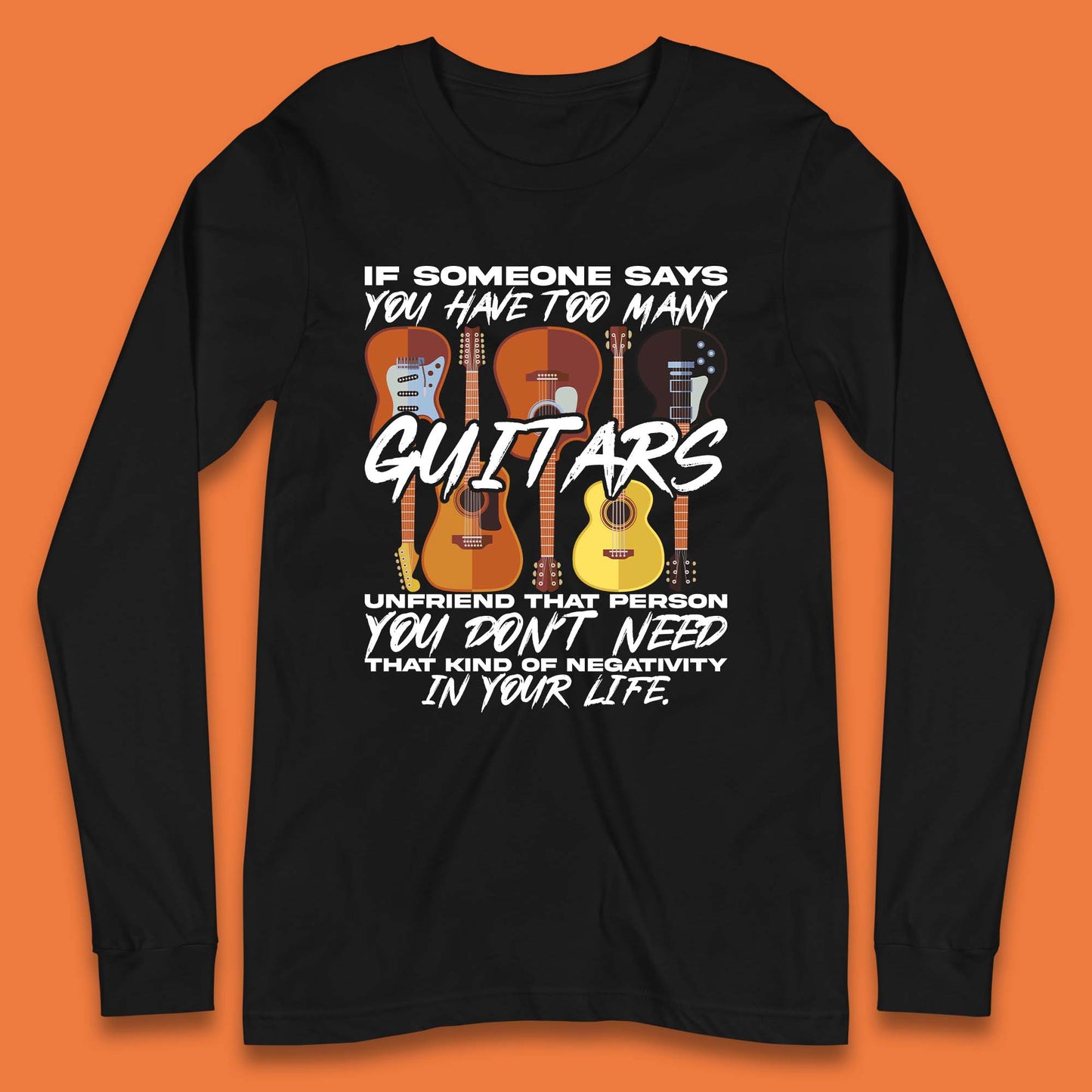 Too Many Guitars Long Sleeve T-Shirt
