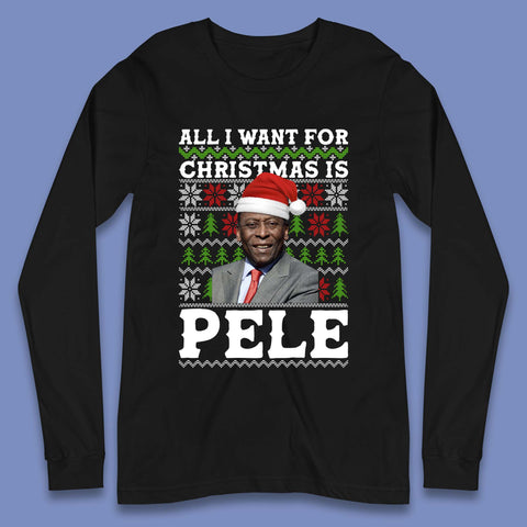 Want Pele For Christmas Long Sleeve T-Shirt