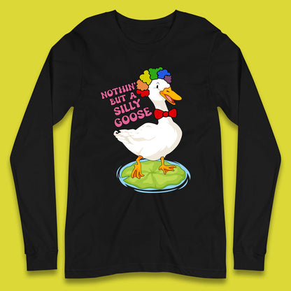 Nothin But A Silly Goose Long Sleeve T-Shirt