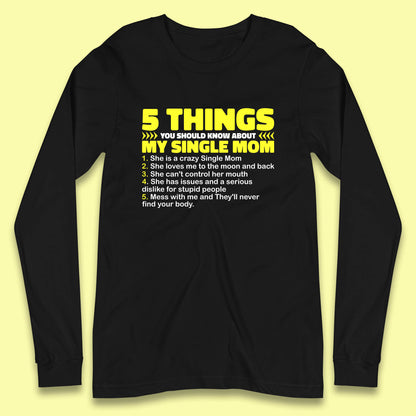 5 Things You Should Know About My Single Mom Long Sleeve T Shirt