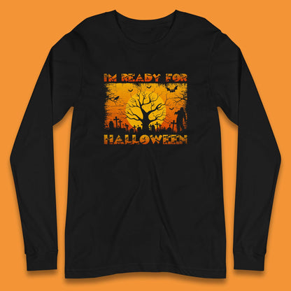 I'm Ready For Halloween Horror Scary Halloween Zombie Graveyards With Dead Tree Long Sleeve T Shirt