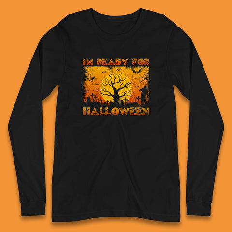 I'm Ready For Halloween Horror Scary Halloween Zombie Graveyards With Dead Tree Long Sleeve T Shirt