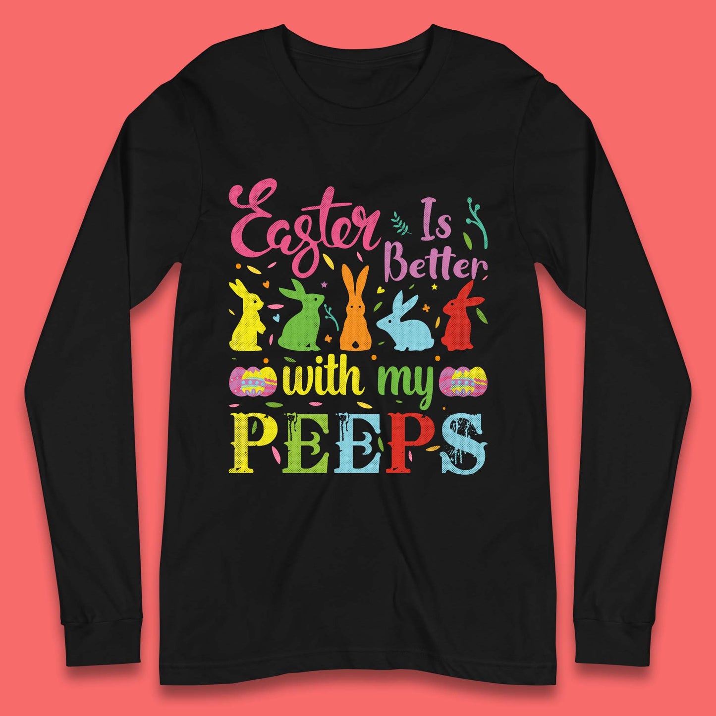 Easter Is Better With My Peeps Long Sleeve T-Shirt