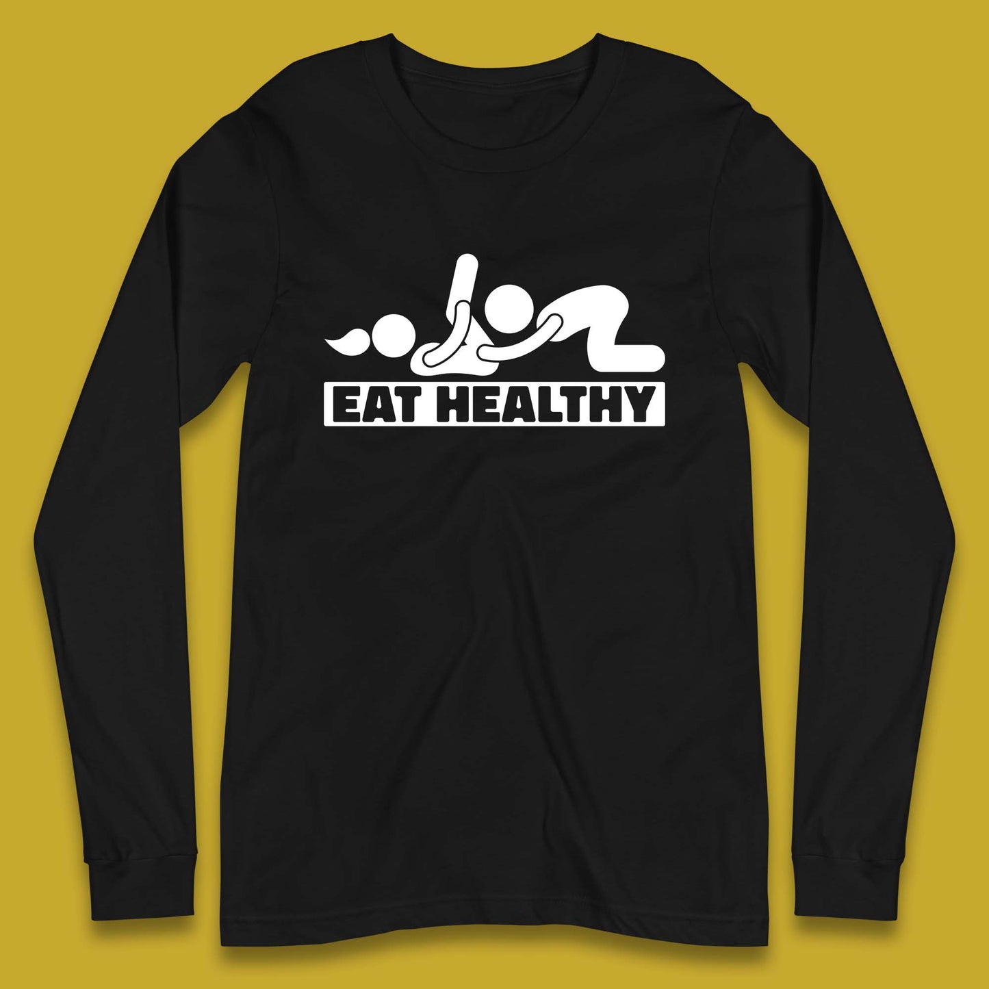 Eat Healthy Funny Vulgar Adult Humor Valentines Day Long Sleeve T Shirt