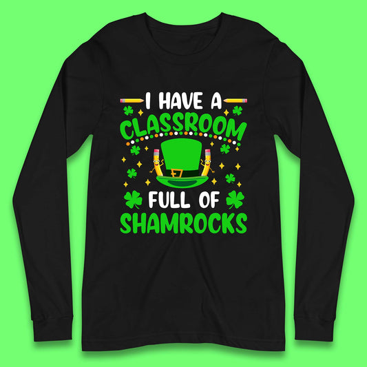 I Have A Classroom Full Of Shamrocks Long Sleeve T-Shirt