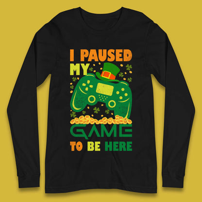 I Paused My Game To Be Here Long Sleeve T-Shirt