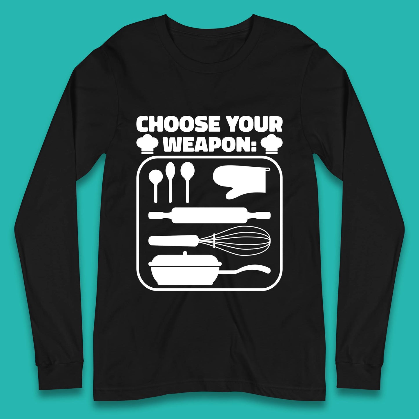 Choose Your Weapon Chef  Funny Cooking Kitchen Baking Weapons Long Sleeve T Shirt