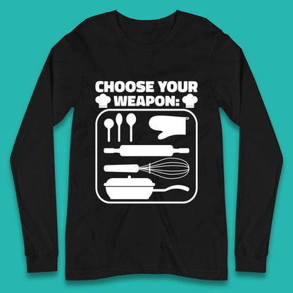 Choose Your Weapon Chef  Funny Cooking Kitchen Baking Weapons Long Sleeve T Shirt