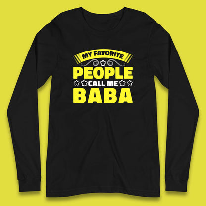 My Favorite People Call Me Baba Fathers Day Baba Lover Gift Long Sleeve T Shirt