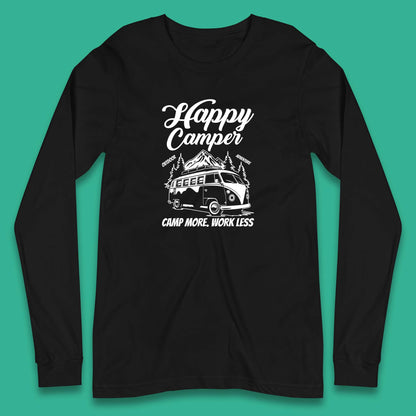 Camper Van Happy Camper Outdoor Adventure Camp More Work Less Van Life Road Trip Long Sleeve T Shirt
